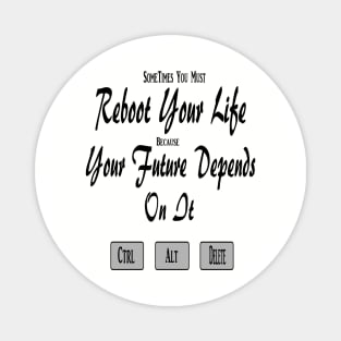 Sometimes You Must Reboot Your Life Because You Future Depends On It Magnet